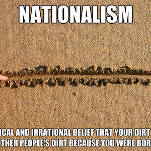 “Nationalism is a sickness”