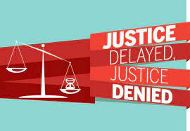 Justice delayed justice denied