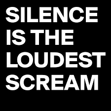 Silence, the loudest scream