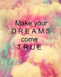 Make your dreams true