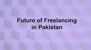 Future of Freelancing in Pakistan